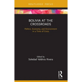 Bolivia at the Crossroads: Politics, Economy, and Environment in a Time of Crisis