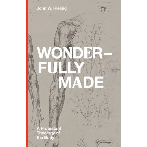 Wonderfully Made: A Protestant Theology of the Body