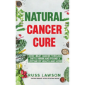 Natural Cancer Cure: How I beat Cancer through diet and herbs and found a life of health and hope