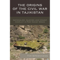 The Origins of the Civil War in Tajikistan: Nationalism, Islamism, and Violent Conflict in Post-Soviet Space
