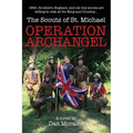 Operation Archangel: 1940, Southern England, and six boy scouts are willing to risk all for King and Country...