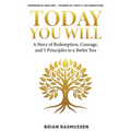 Today You Will: A Story of Redemption, Courage, and 5 Principles to a Better You