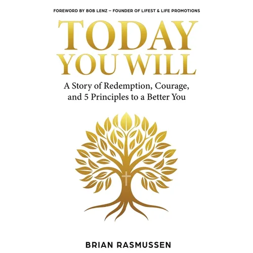 Today You Will: A Story of Redemption, Courage, and 5 Principles to a Better You