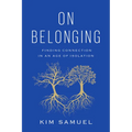 On Belonging: Finding Connection in an Age of Isolation
