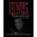 Elvis Remembered: Intimate Interviews from the Elvis International Archives, with the People Who Knew Him Best