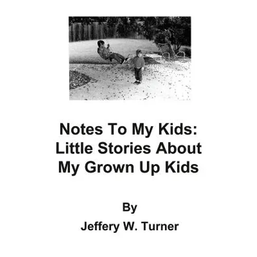 Notes To My Kids: Little Stories About My Grown Up Kids