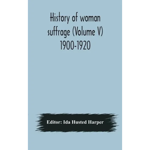 History Of Woman Suffrage (Volume V) 1900-1920