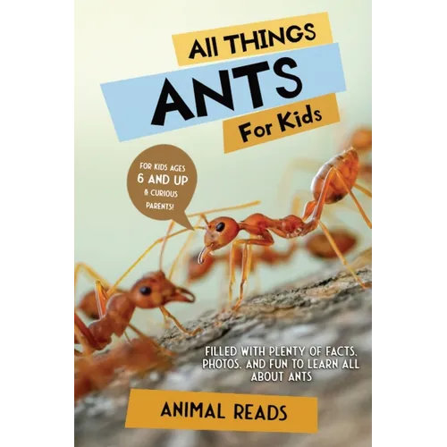 All Things Ants For Kids: Filled With Plenty of Facts, Photos, and Fun to Learn all About Ants