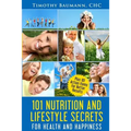 101 Nutrition And Lifestyle Secrets For Health And Happiness