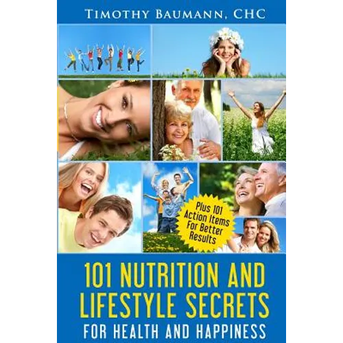 101 Nutrition And Lifestyle Secrets For Health And Happiness