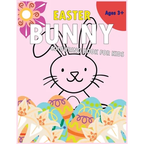 Easter Bunny Colouring Book for Kids: A Children's Colouring Book with Beautifully Presented Easter Bunnies, Eggs, Flowers and Other Cute Easter Desig