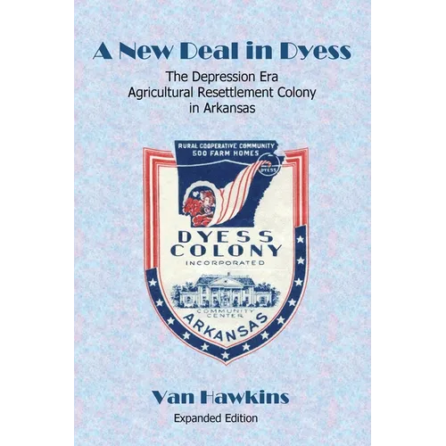 A New Deal in Dyess: The Depression Era Agricultural Resettlement Colony in Arkansas