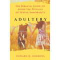 Adultery: The Biblical Guide to Avoid the Pitfalls of Sexual Immorality
