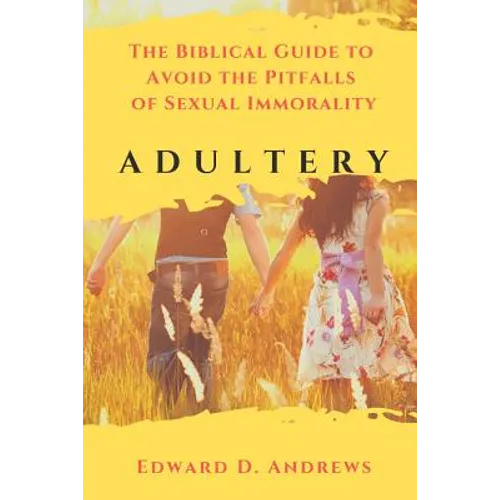 Adultery: The Biblical Guide to Avoid the Pitfalls of Sexual Immorality