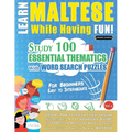 Learn Maltese While Having Fun! - For Beginners: Easy to Intermediate - Study 100 Essential Thematics with Word Search Puzzles - Vol.1