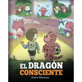 El Dragón Consciente: (The Mindful Dragon) Un libro de dragones sobre la conciencia plena. Un adorable cuento infantil para enseñar a los niños sobre