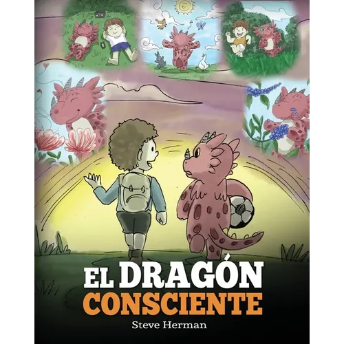 El Dragón Consciente: (The Mindful Dragon) Un libro de dragones sobre la conciencia plena. Un adorable cuento infantil para enseñar a los niños sobre