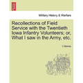 Recollections of Field Service with the Twentieth Iowa Infantry Volunteers; Or, What I Saw in the Army, Etc.