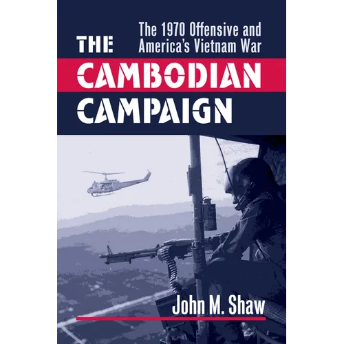 The Cambodian Campaign: The 1970 Offensive and America's Vietnam War