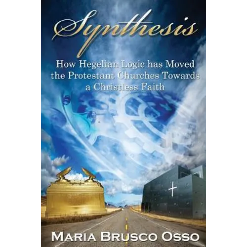 Synthesis: How Hegelian Logic Has Moved the Protestant Churches Towards a Christless Faith