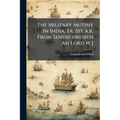 The Military Mutiny In India, Tr. [by A.r. From Sendschreiben An Lord W.]
