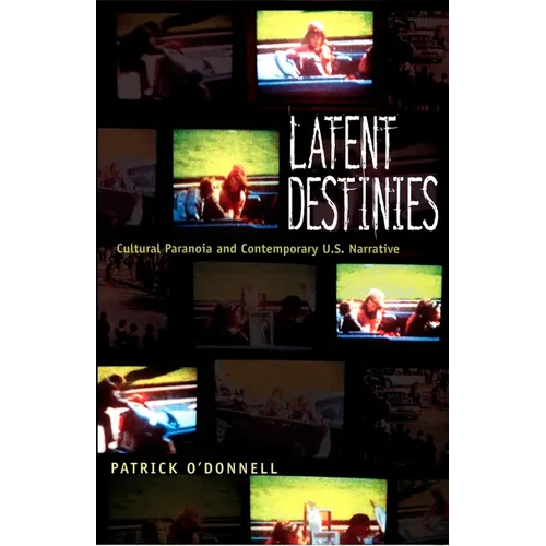 Latent Destinies: Cultural Paranoia and Contemporary U.S. Narrative