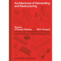 Architectures of Dismantling and Restructuring: Spaces of Danish Welfare, 1970-Present