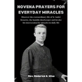 Novena Prayers for Everyday Miracles: Discover the extraordinary life of St André Bessette, the humble doorkeeper and invoke his intercession for mira