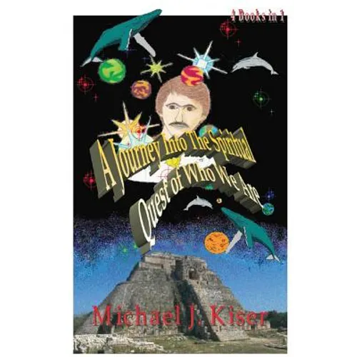 A Journey Into the Spiritual Quest of Who We Are: Complete 4 Books in 1