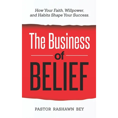 The Business of Belief: How Your Faith, Willpower, and Habits Shape Your Success