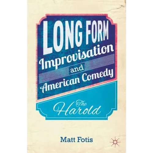 Long Form Improvisation and American Comedy: The Harold