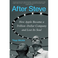 After Steve: How Apple Became a Trillion-Dollar Company and Lost Its Soul