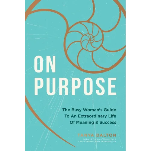 On Purpose: The Busy Woman's Guide to an Extraordinary Life of Meaning and Success