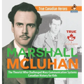 Marshall McLuhan - The Theorist Who Challenged Mass Communication Systems Canadian History for Kids True Canadian Heroes