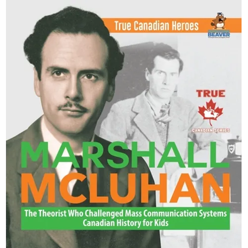 Marshall McLuhan - The Theorist Who Challenged Mass Communication Systems Canadian History for Kids True Canadian Heroes