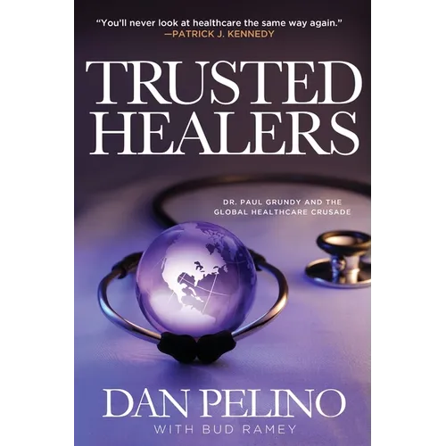 Trusted Healers: Dr. Paul Grundy and the Global Healthcare Crusade
