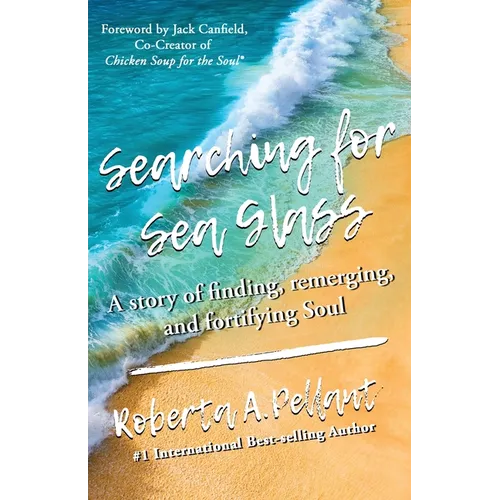 Searching for Sea Glass: A story of finding, remerging, and fortifying Soul.