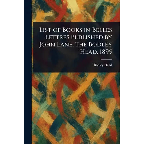 List of Books in Belles Lettres Published by John Lane, The Bodley Head, 1895