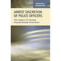 Arrest Discretion of Police Officers: The Impact of Varying Organizational Structures