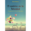 El camino es la felicidad. El poder de vivir una vida plena