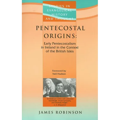 Pentecostal Origins: Early Pentecostalism in Ireland in the Context of the British Isles