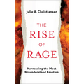 The Rise of Rage: Harnessing the Most Misunderstood Emotion