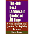 The 400 Best Leadership Quotes of All Time - Great Inspirational Quotes for Aspiring Leaders