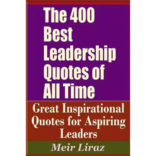 The 400 Best Leadership Quotes of All Time - Great Inspirational Quotes for Aspiring Leaders