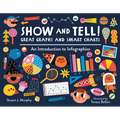Show and Tell! Great Graphs and Smart Charts: An Introduction to Infographics