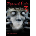 Zippered Flesh 3: Yet More Tales of Body Enhancements Gone Bad!