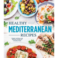Healthy Mediterranean Recipes: Simple, Nutritious and Delicious Recipes for Everyday Meals