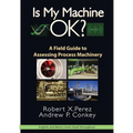 Is My Machine Ok?: A Field Guide to Assessing Process Machinery