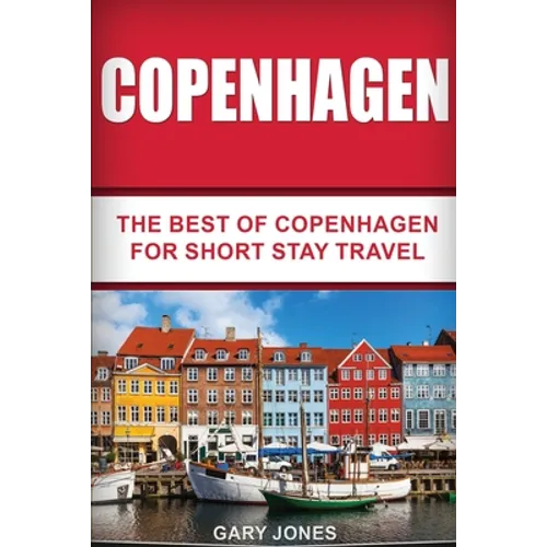 Copenhagen: The Best Of Copenhagen For Short Stay Travel