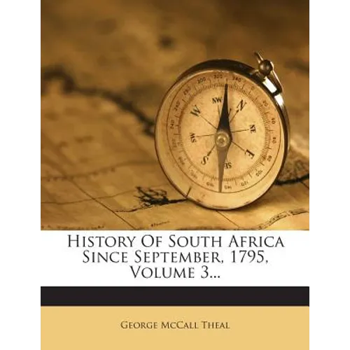 History Of South Africa Since September, 1795, Volume 3...